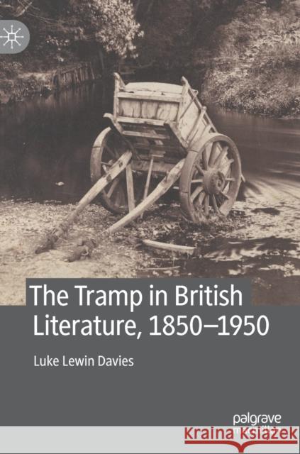 The Tramp in British Literature, 1850--1950 Luke Davies 9783030734312