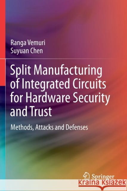 Split Manufacturing of Integrated Circuits for Hardware Security and Trust: Methods, Attacks and Defenses Vemuri, Ranga 9783030734473