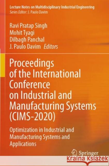 Proceedings of the International Conference on Industrial and Manufacturing Systems (CIMS-2020): Optimization in Industrial and Manufacturing Systems Pratap Singh, Ravi 9783030734978
