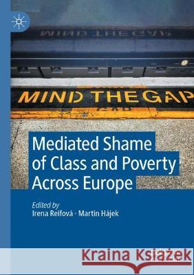 Mediated Shame of Class and Poverty Across Europe Irena Reifova Martin Hajek  9783030735456 Springer Nature Switzerland AG