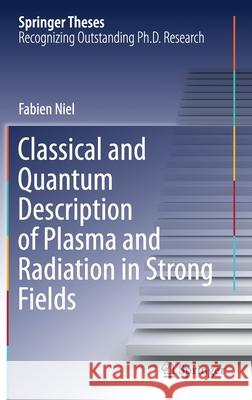 Classical and Quantum Description of Plasma and Radiation in Strong Fields Fabien Niel 9783030735463 Springer