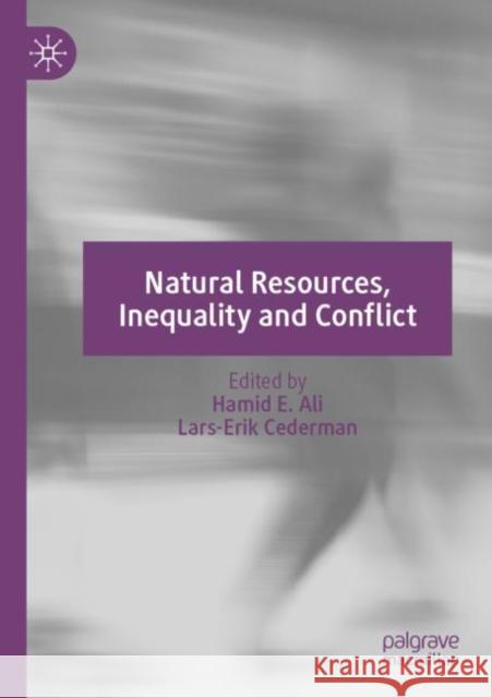 Natural Resources, Inequality and Conflict Hamid E. Ali Lars-Erik Cederman 9783030735609 Palgrave MacMillan