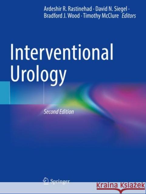 Interventional Urology Ardeshir R. Rastinehad David N. Siegel Bradford J. Wood 9783030735678