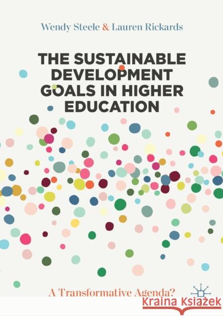 The Sustainable Development Goals in Higher Education: A Transformative Agenda? Wendy Steele Lauren Rickards 9783030735746 Palgrave MacMillan