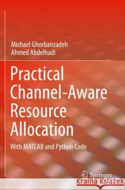 Practical Channel-Aware Resource Allocation: With MATLAB and Python Code Ghorbanzadeh, Michael 9783030736347