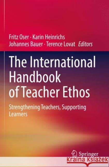 The International Handbook of Teacher Ethos: Strengthening Teachers, Supporting Learners Oser, Fritz 9783030736460 Springer International Publishing