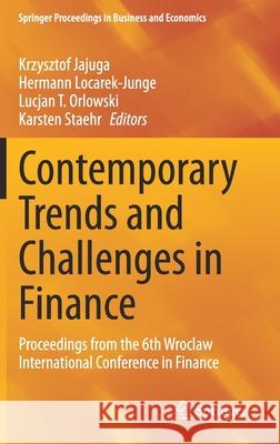 Contemporary Trends and Challenges in Finance: Proceedings from the 6th Wroclaw International Conference in Finance Krzysztof Jajuga Hermann Locarek-Junge Lucjan T. Orlowski 9783030736668