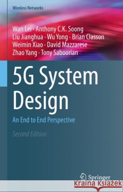 5g System Design: An End to End Perspective Wan Lei Anthony C. K. Soong Liu Jianghua 9783030737023