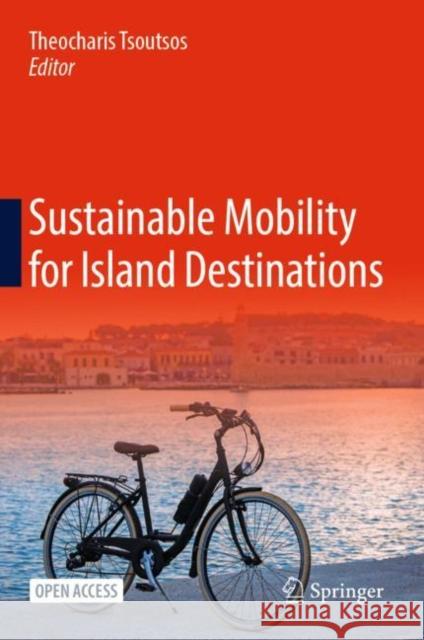 Sustainable Mobility for Island Destinations Theocharis Tsoutsos 9783030737146 Springer