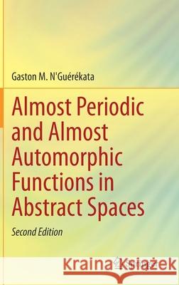 Almost Periodic and Almost Automorphic Functions in Abstract Spaces N'Gu 9783030737177 Springer