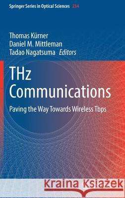 Thz Communications: Paving the Way Towards Wireless Tbps K Daniel M. Mittleman Tadao Nagatsuma 9783030737375 Springer