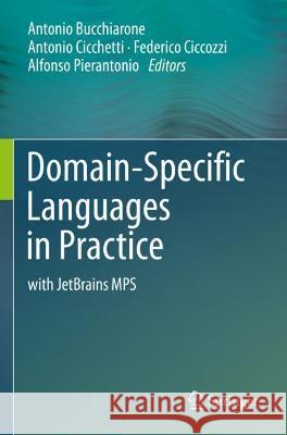 Domain-Specific Languages in Practice: with JetBrains MPS Bucchiarone, Antonio 9783030737603