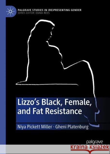 Lizzo's Black, Female, and Fat Resistance Niya Picket Gheni Platenburg 9783030737610 Palgrave MacMillan