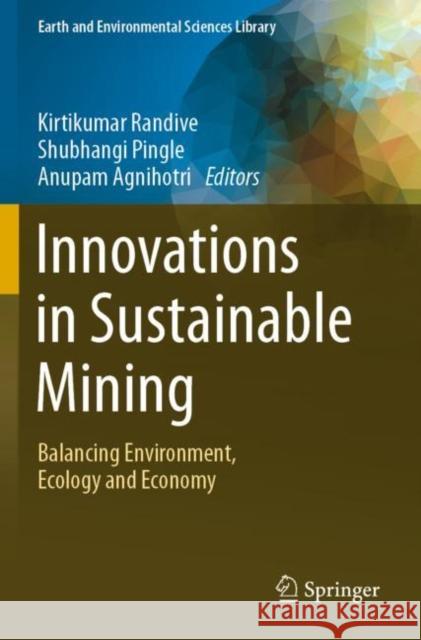 Innovations in Sustainable Mining: Balancing Environment, Ecology and Economy Randive, Kirtikumar 9783030737986 Springer International Publishing