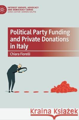 Political Party Funding and Private Donations in Italy Chiara Fiorelli 9783030738686 Palgrave Pivot