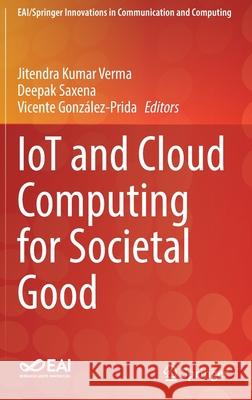Iot and Cloud Computing for Societal Good Jitendra Kumar Verma Deepak Saxena Vicente Gonz 9783030738846