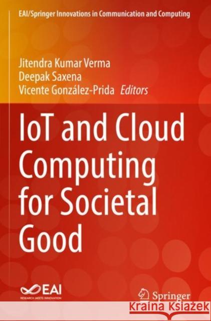 IoT and Cloud Computing for Societal Good Jitendra Kumar Verma Deepak Saxena Vicente Gonz?lez-Prida 9783030738877