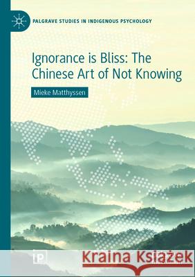 Ignorance Is Bliss: The Chinese Art of Not Knowing Matthyssen, Mieke 9783030739041 Springer International Publishing