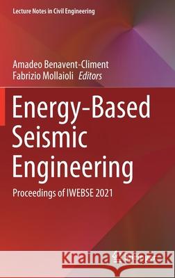 Energy-Based Seismic Engineering: Proceedings of Iwebse 2021 Amadeo Benavent-Climent Fabrizio Mollaioli 9783030739317 Springer