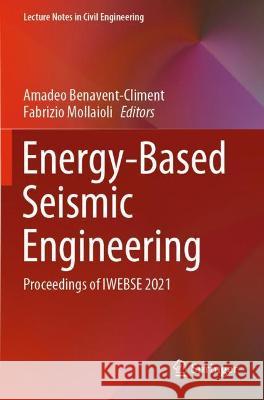 Energy-Based Seismic Engineering: Proceedings of Iwebse 2021 Benavent-Climent, Amadeo 9783030739348 Springer International Publishing