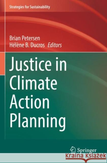 Justice in Climate Action Planning Brian Petersen H?l?ne B. Ducros 9783030739416