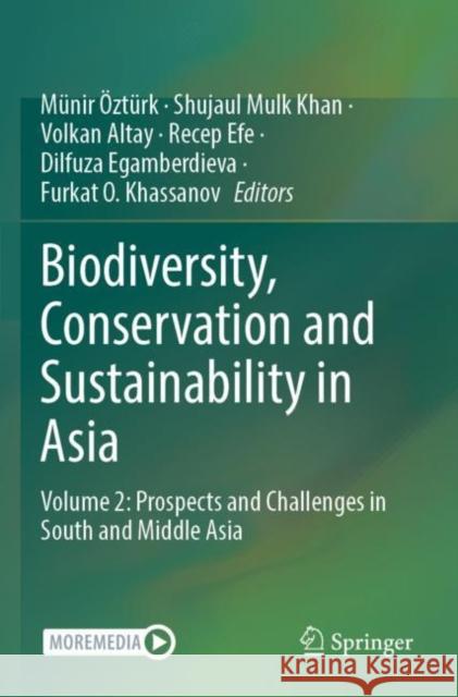 Biodiversity, Conservation and Sustainability in Asia: Volume 2: Prospects and Challenges in South and Middle Asia M?nir ?zt?rk Shujaul Mulk Khan Volkan Altay 9783030739454 Springer