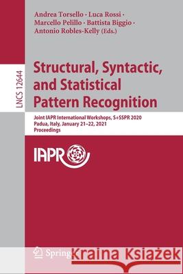 Structural, Syntactic, and Statistical Pattern Recognition: Joint Iapr International Workshops, S+sspr 2020, Padua, Italy, January 21-22, 2021, Procee Torsello, Andrea 9783030739720 Springer
