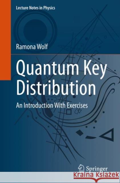 Quantum Key Distribution: An Introduction with Exercises Ramona Wolf 9783030739904 Springer Nature Switzerland AG