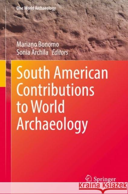 South American Contributions to World Archaeology Mariano Bonomo Sonia Archila 9783030739973 Springer