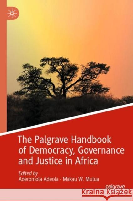The Palgrave Handbook of Democracy, Governance and Justice in Africa Romola Adeola Makau W. Mutua 9783030740139 Palgrave MacMillan