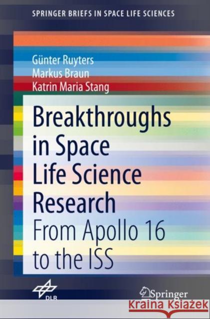 Breakthroughs in Space Life Science Research: From Apollo 16 to the ISS G Ruyters Markus Braun Katrin Maria Stang 9783030740214 Springer