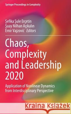 Chaos, Complexity and Leadership 2020: Application of Nonlinear Dynamics from Interdisciplinary Perspective Er Şuay Nilhan A 9783030740566 Springer