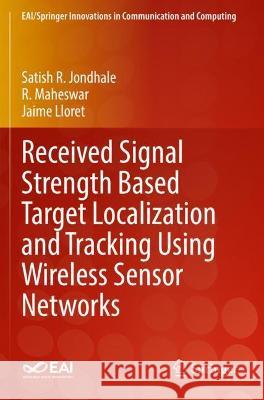 Received Signal Strength Based Target Localization and Tracking Using Wireless Sensor Networks Satish R. Jondhale, R. Maheswar, Jaime Lloret 9783030740634