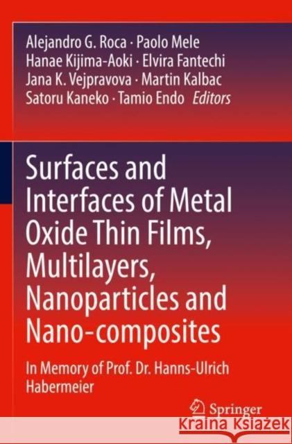 Surfaces and Interfaces of Metal Oxide Thin Films, Multilayers, Nanoparticles and Nano-Composites: In Memory of Prof. Dr. Hanns-Ulrich Habermeier Roca, Alejandro G. 9783030740757