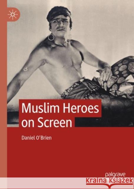 Muslim Heroes on Screen Daniel O'Brien 9783030741419