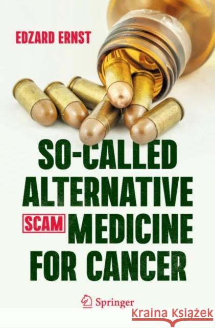 So-Called Alternative Medicine (SCAM) for Cancer Edzard Ernst 9783030741600 Springer International Publishing
