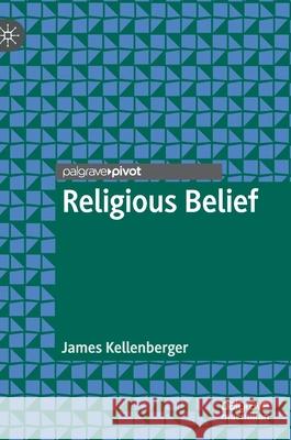 Religious Belief James Kellenberger 9783030741693 Palgrave MacMillan