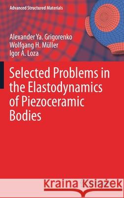 Selected Problems in the Elastodynamics of Piezoceramic Bodies Alexander Ya Grigorenko Wolfgang H. M 9783030741983 Springer