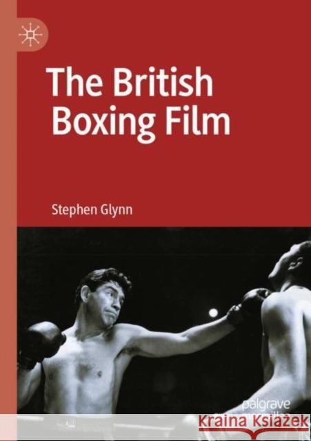 The British Boxing Film Stephen Glynn   9783030742126