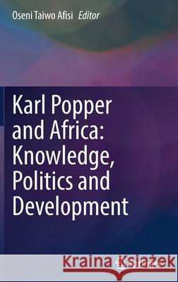 Karl Popper and Africa: Knowledge, Politics and Development Oseni Taiwo Afisi 9783030742133 Springer