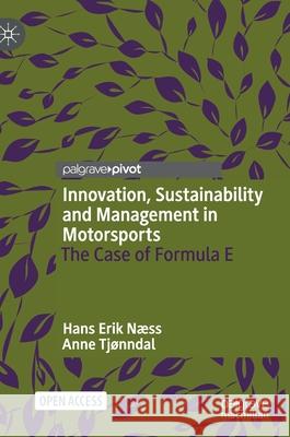 Innovation, Sustainability and Management in Motorsports: The Case of Formula E N Anne Tj 9783030742201 Palgrave MacMillan