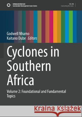 Cyclones in Southern Africa: Volume 2: Foundational and Fundamental Topics Nhamo, Godwell 9783030742645