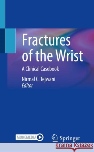 Fractures of the Wrist: A Clinical Casebook Nirmal C. Tejwani 9783030742928 Springer