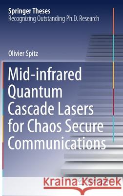 Mid-Infrared Quantum Cascade Lasers for Chaos Secure Communications Olivier Spitz 9783030743062