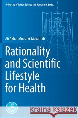 Rationality and Scientific Lifestyle for Health Ali Akbar Moosavi-Movahedi 9783030743253 Springer