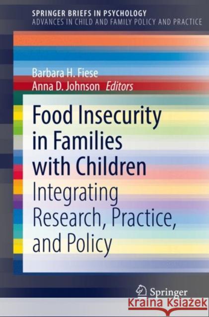 Food Insecurity in Families with Children: Integrating Research, Practice, and Policy Barbara H. Fiese Anna D. Johnson 9783030743413