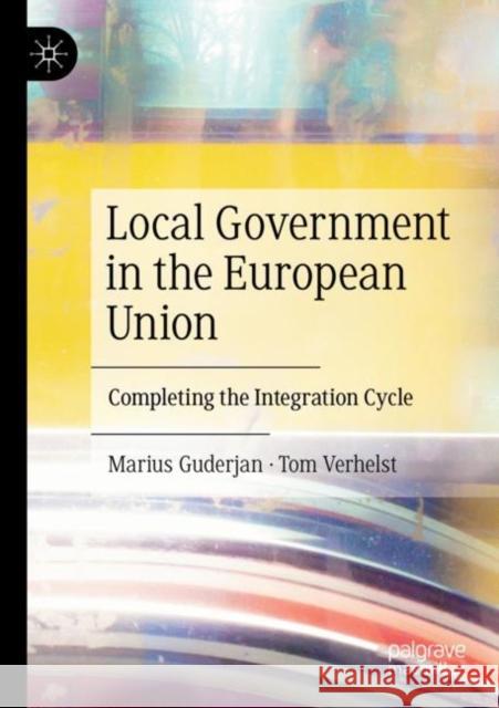 Local Government in the European Union: Completing the Integration Cycle Guderjan, Marius 9783030743840