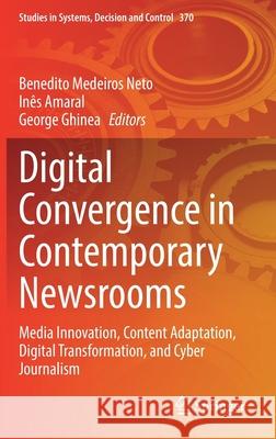 Digital Convergence in Contemporary Newsrooms: Media Innovation, Content Adaptation, Digital Transformation, and Cyber Journalism Benedito Medeiro In 9783030744274 Springer