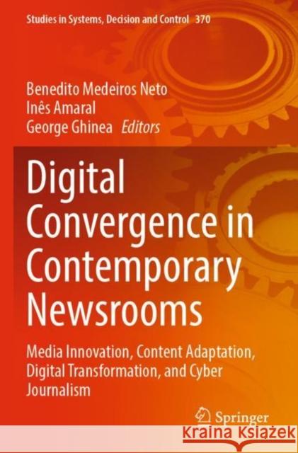 Digital Convergence in Contemporary Newsrooms: Media Innovation, Content Adaptation, Digital Transformation, and Cyber Journalism Benedito Medeiro In?s Amaral George Ghinea 9783030744304 Springer