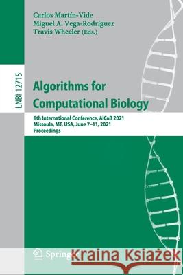 Algorithms for Computational Biology: 8th International Conference, Alcob 2021, Missoula, Mt, Usa, June 7-11, 2021, Proceedings Mart Miguel A. Vega-Rodr 9783030744311
